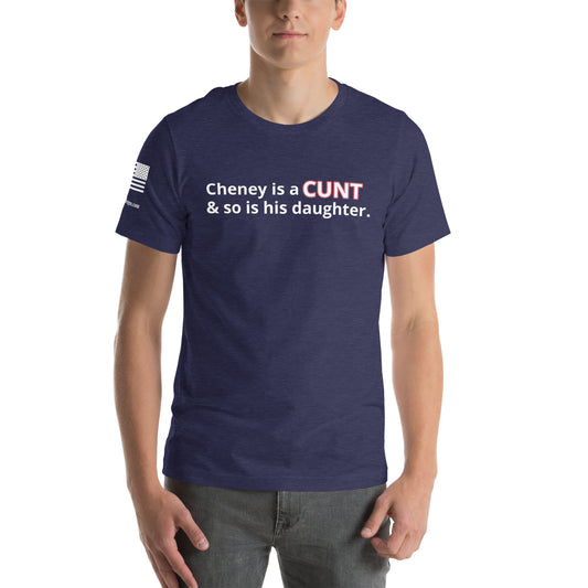 Cheney is a CUNT Unisex t-shirt